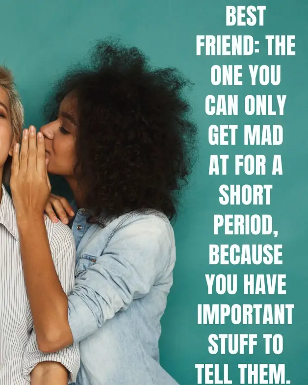picture of a best friend travel quote, that says "best friend: the one you can only get mad at for a short period, because you have important stuff to tell them. "