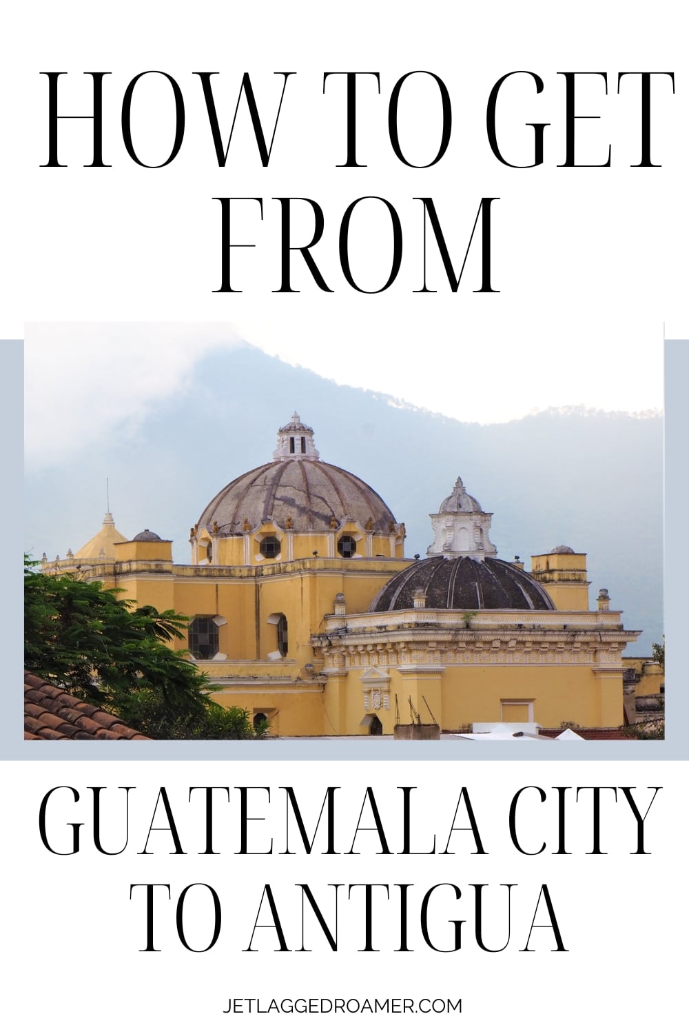 How To Easily Get From Guatemala City To Antigua JR   4 2 