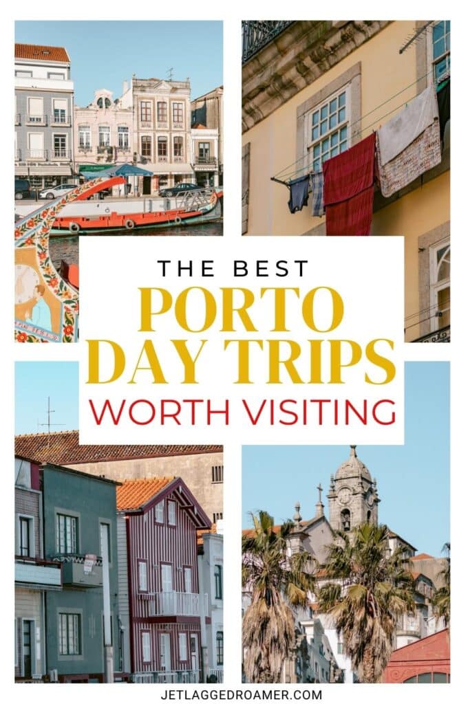 Text says the best Porto day trips worth visiting. Pinterest pin for day trips from Porto. Porto and Northern Portugal.